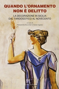 Quando l'ornamento non è delitto. La decorazione in Sicilia dal tardogotico al Novecento - Librerie.coop