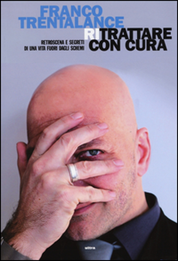 Ritrattare con cura. Retroscena e segreti di una vita fuori dagli schemi - Librerie.coop Ritrattare con cura. Retroscena e segreti di una vita fuori dagli schemi - Librerie.coop