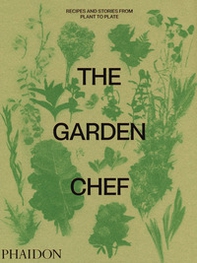 The garden chef. Recipes and stories from plant to plate - Librerie.coop