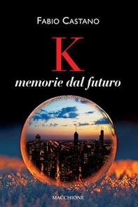 K. Memorie dal futuro - Librerie.coop K. Memorie dal futuro - Librerie.coop