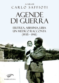 Agende di guerra. Eritrea, Abissinia, Libia. Un medico racconta (1935-1941) - Librerie.coop