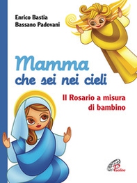 Mamma che sei nei cieli. Il Rosario a misura di bambino - Librerie.coop