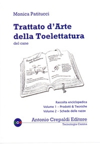 Trattato d'arte della toelettatura del cane. Raccolta enciclopedica dei due volumi in cofanetto - Librerie.coop