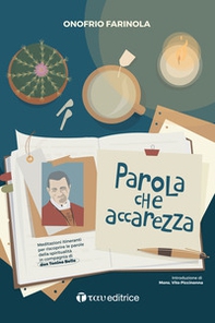 Parola che accarezza. Meditazioni itineranti per riscoprire le parole della spiritualità in compagnia di don Tonino Bello - Librerie.coop