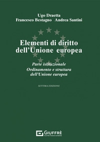 Elementi di diritto dell'Unione Europea. Parte istituzionale. Ordinamento e struttura dell'Unione Europea - Librerie.coop