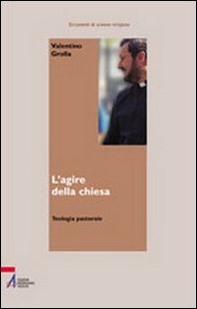 L'agire della Chiesa. Teologia pastorale - Librerie.coop