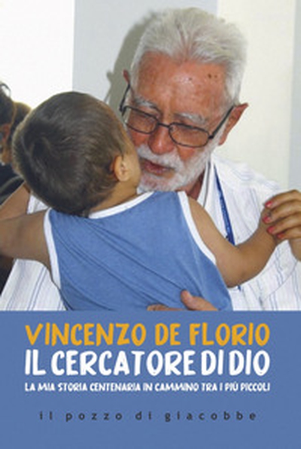 Il cercatore di Dio. La mia storia centenaria in cammino tra i più piccoli - Librerie.coop Il cercatore di Dio. La mia storia centenaria in cammino tra i più piccoli - Librerie.coop