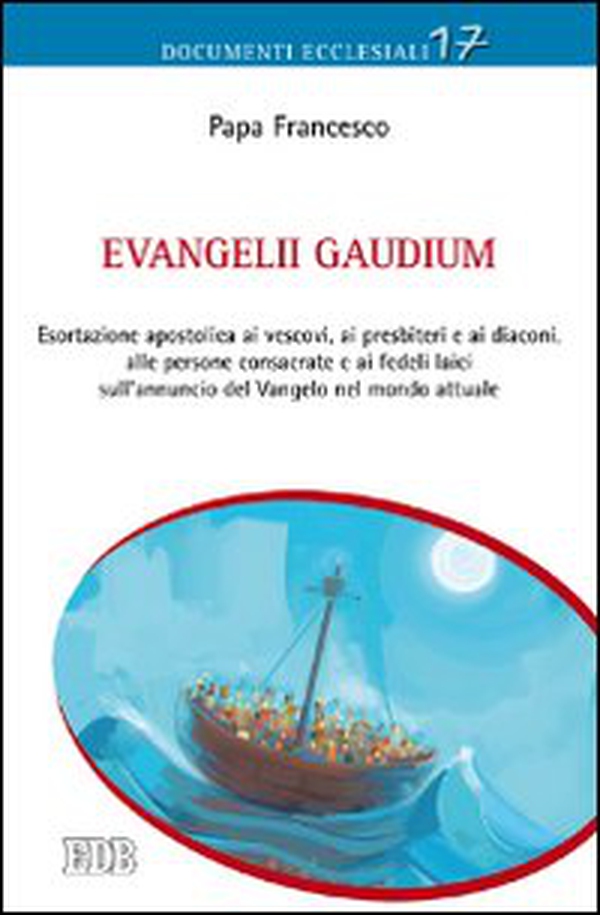 Evangelii gaudium. Esortazione apostolica ai vescovi, ai presbiteri e ai diaconi, alle persone consacrate e ai fedeli laici sull'annuncio del Vangelo nel mondo... - Librerie.coop Evangelii gaudium. Esortazione apostolica ai vescovi, ai presbiteri e ai diaconi, alle persone consacrate e ai fedeli laici sull'annuncio del Vangelo nel mondo... - Librerie.coop