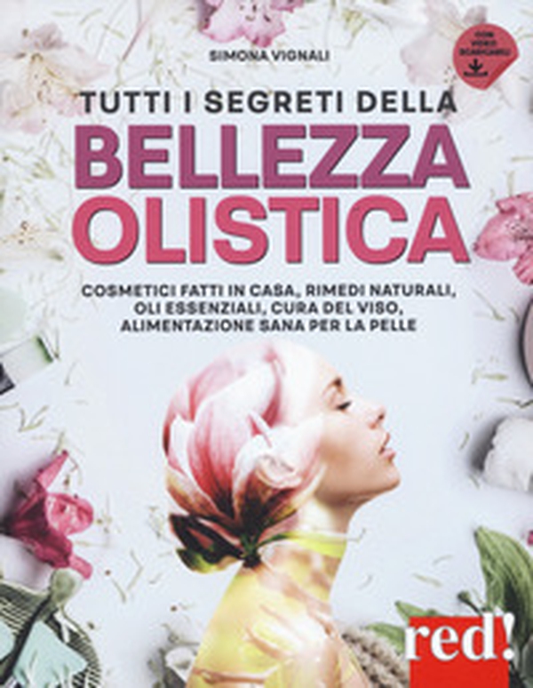 Tutti i segreti della bellezza olistica. Cosmetici fatti in casa, rimedi naturali, oli essenziali, cura del viso, alimentazione sana per la pelle - Librerie.coop Tutti i segreti della bellezza olistica. Cosmetici fatti in casa, rimedi naturali, oli essenziali, cura del viso, alimentazione sana per la pelle - Librerie.coop