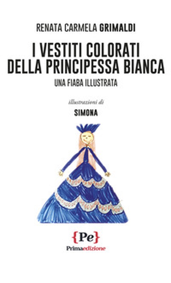 I vestiti colorati della principessa Bianca. Una fiaba illustrata - Librerie.coop I vestiti colorati della principessa Bianca. Una fiaba illustrata - Librerie.coop