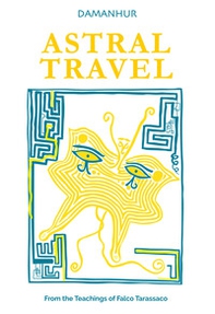 Astral travel. From the teachings of Falco Tarassaco - Librerie.coop