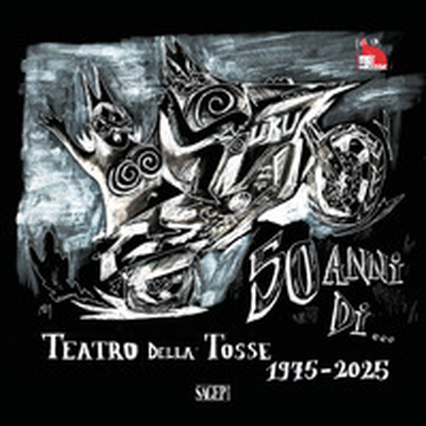 50 anni di... Teatro della Tosse. 1975-2025 - Librerie.coop 50 anni di... Teatro della Tosse. 1975-2025 - Librerie.coop