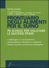 Prontuario degli alimenti per il suino. 75 schede per valutare le materie prime - Librerie.coop