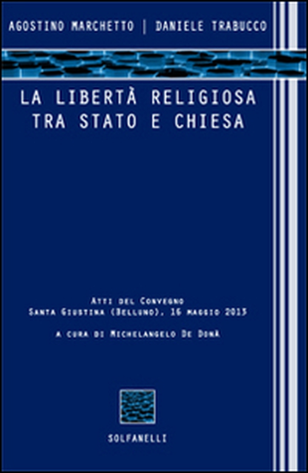 La libertà religiosa tra Stato e Chiesa. Atti del convegno (Santa Giustina, Belluno, 16 maggio 2013) - Librerie.coop La libertà religiosa tra Stato e Chiesa. Atti del convegno (Santa Giustina, Belluno, 16 maggio 2013) - Librerie.coop
