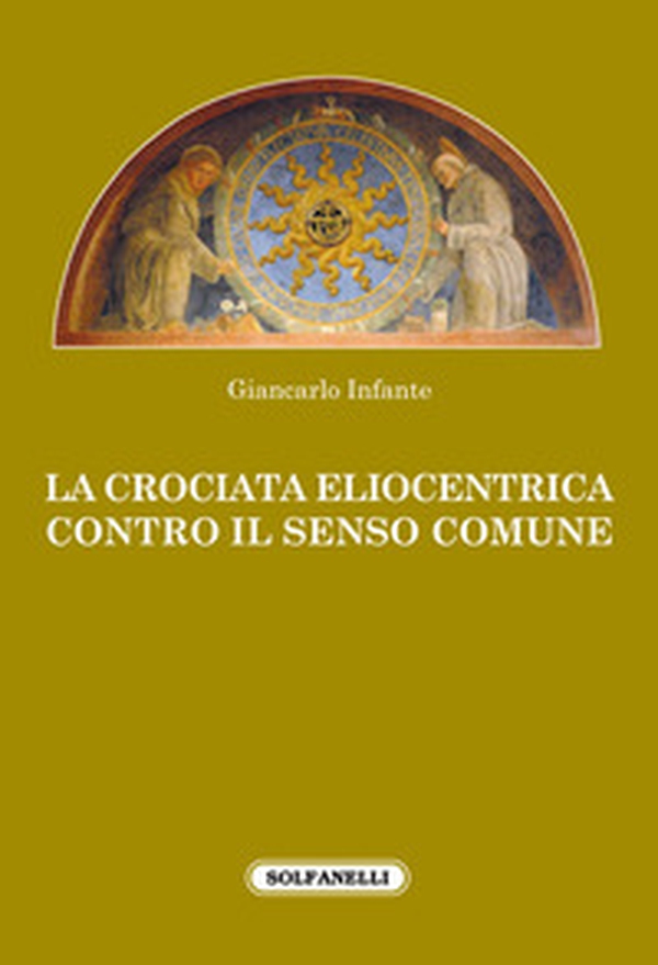 La crociata eliocentrica contro il senso comune - Librerie.coop La crociata eliocentrica contro il senso comune - Librerie.coop