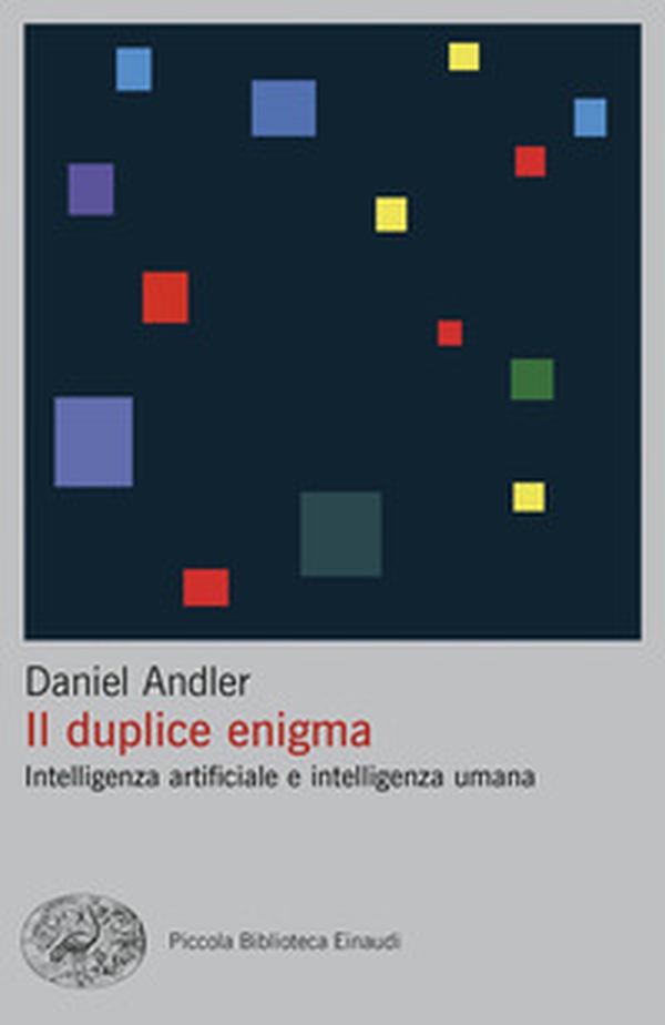 Il duplice enigma. Intelligenza artificiale e intelligenza umana - Librerie.coop Il duplice enigma. Intelligenza artificiale e intelligenza umana - Librerie.coop