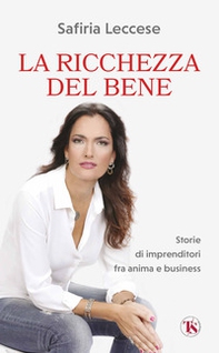 La ricchezza del bene. Storie di imprenditori fra anima e business - Librerie.coop La ricchezza del bene. Storie di imprenditori fra anima e business - Librerie.coop