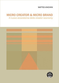 Micro Creator & Micro Brand. Il nuovo ecosistema della creator economy - Librerie.coop