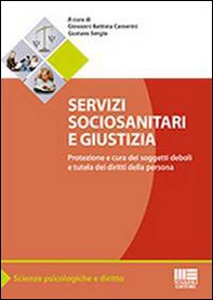 Servizi sociosanitari e giustizia. Protezione e cura dei soggetti deboli e tutela dei diritti della persona - Librerie.coop