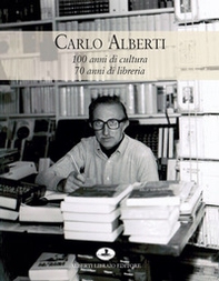 Carlo Alberti. 100 anni di cultura 70 anni di libreria - Librerie.coop Carlo Alberti. 100 anni di cultura 70 anni di libreria - Librerie.coop