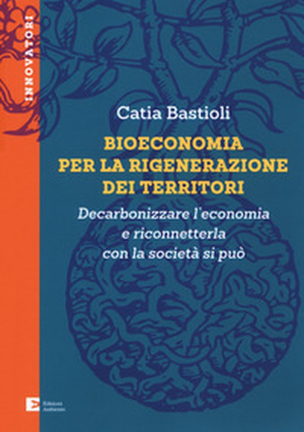 Bioeconomia per la rigenerazione dei territori. Decarbonizzare l'economia e riconneterla con la società si può - Librerie.coop Bioeconomia per la rigenerazione dei territori. Decarbonizzare l'economia e riconneterla con la società si può - Librerie.coop