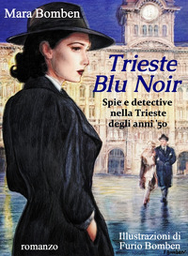 Trieste blu noir. Spie e detective nella Trieste degli anni '50 - Librerie.coop Trieste blu noir. Spie e detective nella Trieste degli anni '50 - Librerie.coop