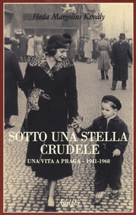 Sotto una stella crudele. Una vita a Praga (1941-1968) - Librerie.coop