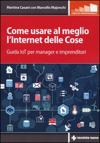 Come usare al meglio l'Internet delle cose. Guida IoT per manager e imprenditori - Librerie.coop