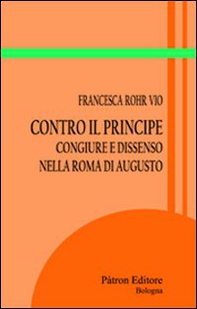 Contro il principe. Congiure e dissenso nella Roma di Augusto - Librerie.coop