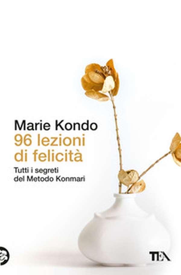 96 lezioni di felicità. Tutti i segreti del Metodo Konmari - Librerie.coop 96 lezioni di felicità. Tutti i segreti del Metodo Konmari - Librerie.coop