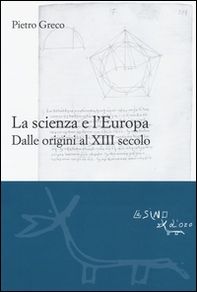 La scienza e l'Europa. Dalle origini al XIII secolo - Librerie.coop