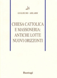Chiesa cattolica e massoneria: antiche lotte, nuovi orizzonti - Librerie.coop