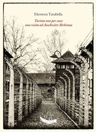 Turista non per caso: una visita ad Auschwitz-Birkenau - Librerie.coop