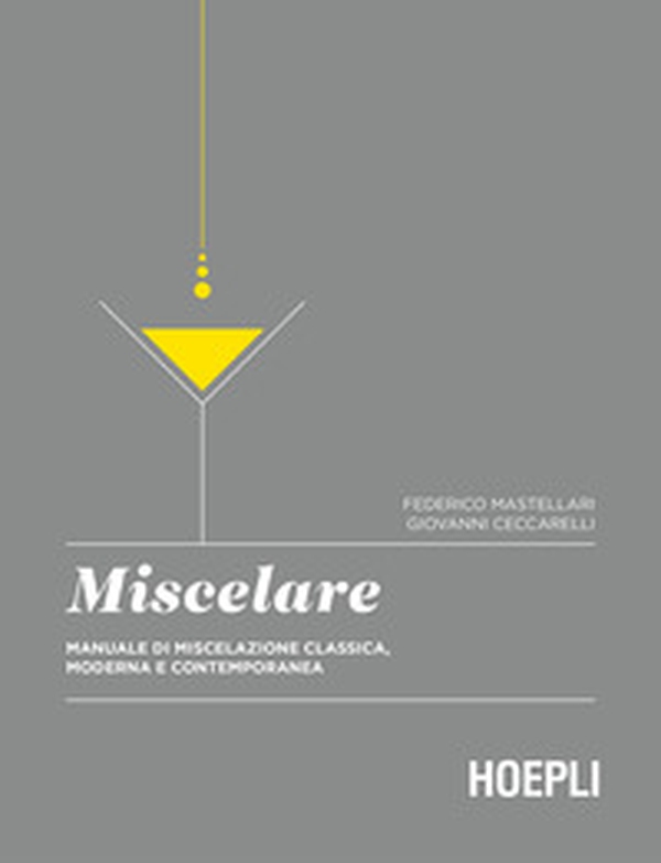 Miscelare. Manuale di miscelazione classica, moderna e contemporanea - Librerie.coop Miscelare. Manuale di miscelazione classica, moderna e contemporanea - Librerie.coop