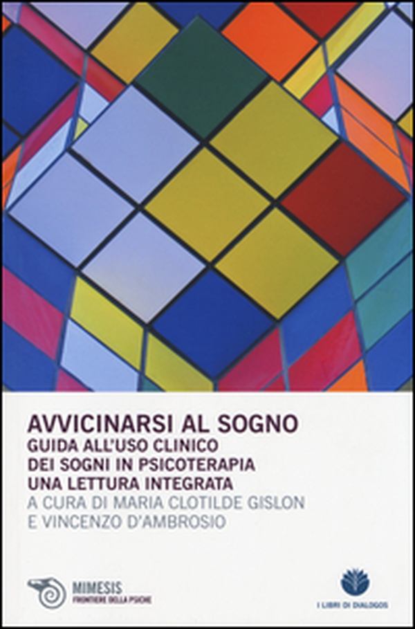 Avvicinarsi al sogno. Guida all'uso clinico dei sogni in psicoterapia. Una lettura integrata - Librerie.coop Avvicinarsi al sogno. Guida all'uso clinico dei sogni in psicoterapia. Una lettura integrata - Librerie.coop