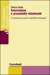 Innovazione e prossimità relazionale. Il contesto dei parchi scientifici tecnologici - Librerie.coop