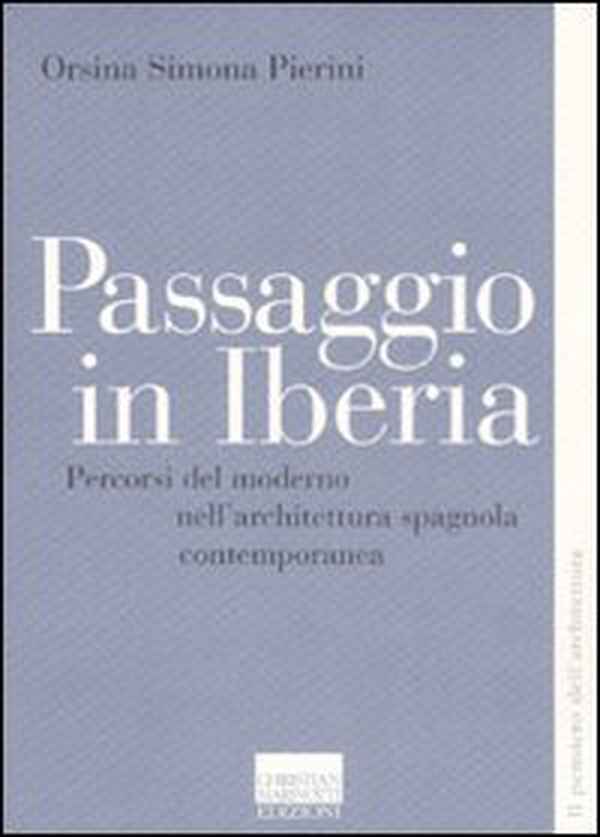 Passaggio in Iberia. Percorsi del moderno nell'architettura spagnola contemporanea - Librerie.coop Passaggio in Iberia. Percorsi del moderno nell'architettura spagnola contemporanea - Librerie.coop