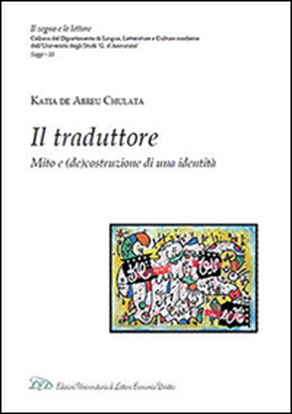 Il traduttore. Mito e (de)costruzione di una identità - Librerie.coop Il traduttore. Mito e (de)costruzione di una identità - Librerie.coop