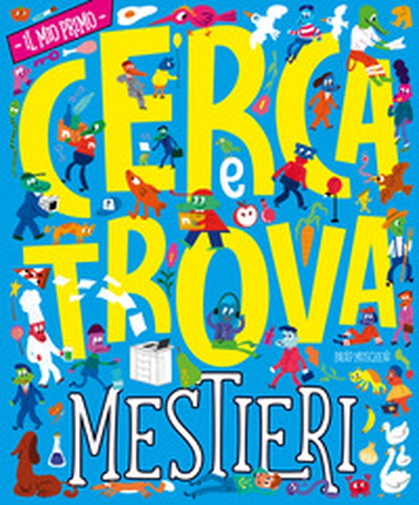 I mestieri. Il mio primo cerca e trova - Librerie.coop I mestieri. Il mio primo cerca e trova - Librerie.coop