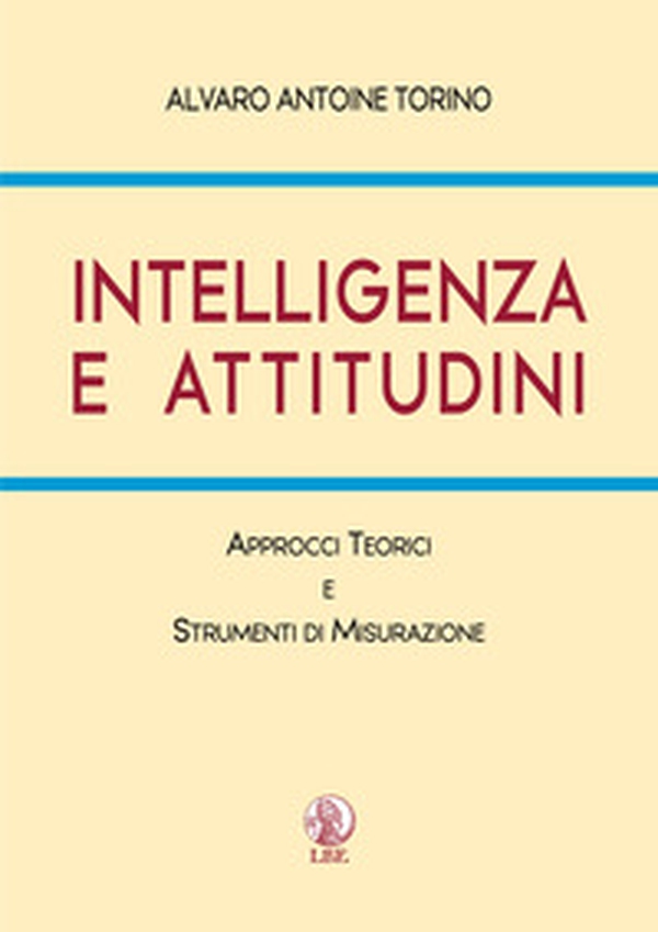 Intelligenza e attitudini. Approcci teorici e strumenti di misurazione - Librerie.coop Intelligenza e attitudini. Approcci teorici e strumenti di misurazione - Librerie.coop