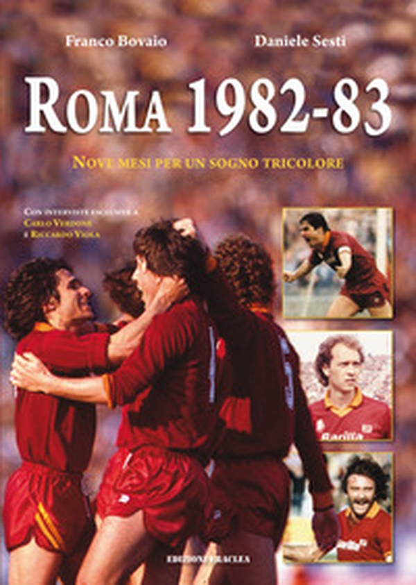 Roma 1982-83. Nove mesi per un sogno tricolore - Librerie.coop Roma 1982-83. Nove mesi per un sogno tricolore - Librerie.coop