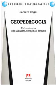 Geopedagogia. L'educazione tra globalizzazione, tecnologia e consumo - Librerie.coop