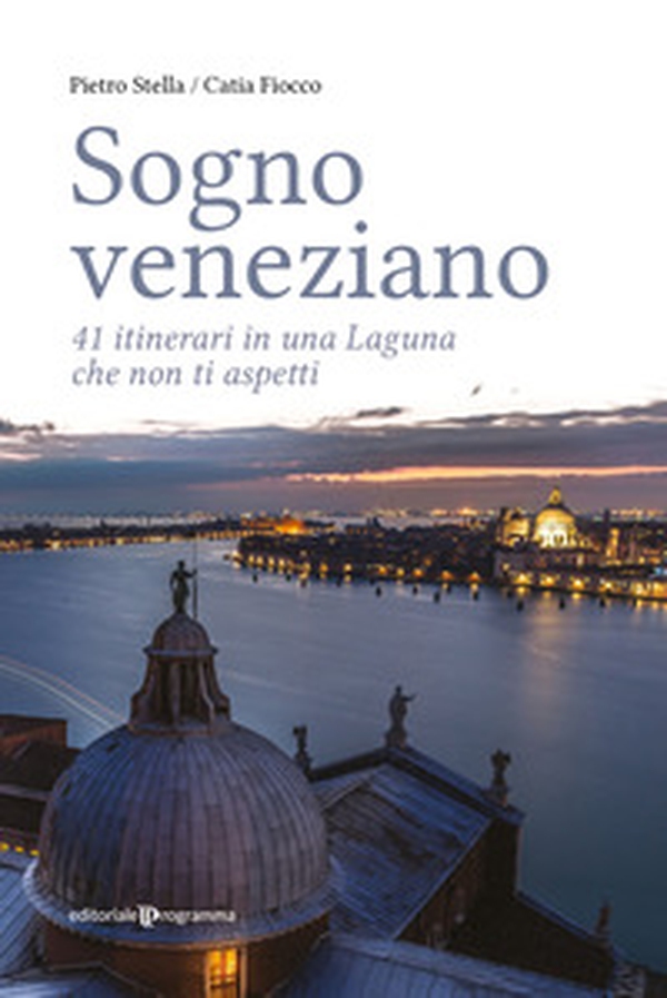 Sogno veneziano. 41 itinerari in una Laguna che non ti aspetti - Librerie.coop Sogno veneziano. 41 itinerari in una Laguna che non ti aspetti - Librerie.coop