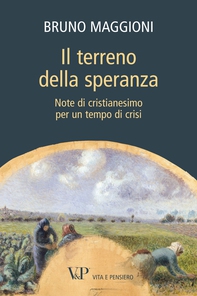 Il terreno della speranza. Note di cristianesimo per un tempo di crisi - Librerie.coop Il terreno della speranza. Note di cristianesimo per un tempo di crisi - Librerie.coop