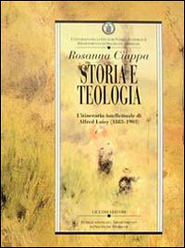 Storia e teologia. L'itinerario intellettuale di Alfred Loisy (1883-1903) - Librerie.coop