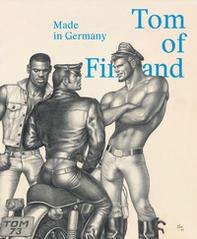 Tom of Finland. Made in Germany. Ediz. inglese e tedesca - Librerie.coop