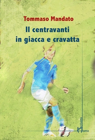 Il centravanti in giacca e cravatta - Librerie.coop