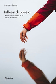 Riflessi di poesia. Mistici versi al riparo di un mondo che corre - Librerie.coop