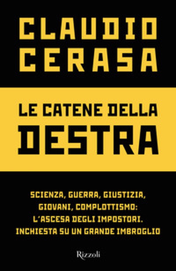 Le catene della destra. Scienza, guerra, giustizia, giovani, complottismo: l'ascesa degli impostori. Inchiesta su un grande imbroglio - Librerie.coop Le catene della destra. Scienza, guerra, giustizia, giovani, complottismo: l'ascesa degli impostori. Inchiesta su un grande imbroglio - Librerie.coop