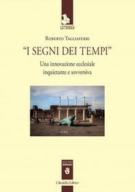 I segni dei tempi. Una innovazione ecclesiale inquietante e sovversiva - Librerie.coop